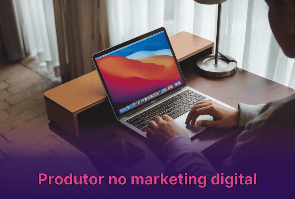 Saiba como ser um produtor no marketing digital