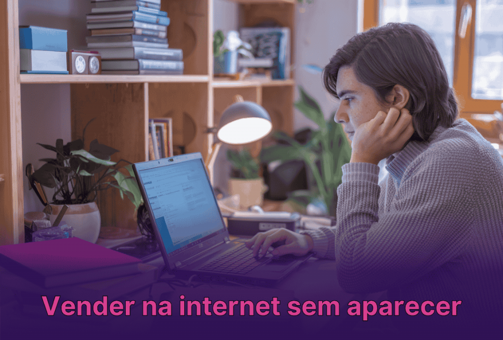 Vender na internet sem aparecer